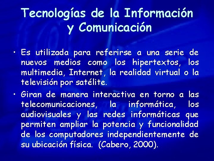 Tecnologías de la Información y Comunicación • Es utilizada para referirse a una serie