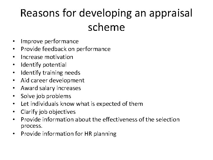 Reasons for developing an appraisal scheme Improve performance Provide feedback on performance Increase motivation Reasons for developing an appraisal scheme Improve performance Provide feedback on performance Increase motivation