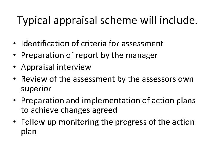 Typical appraisal scheme will include. Identification of criteria for assessment Preparation of report by