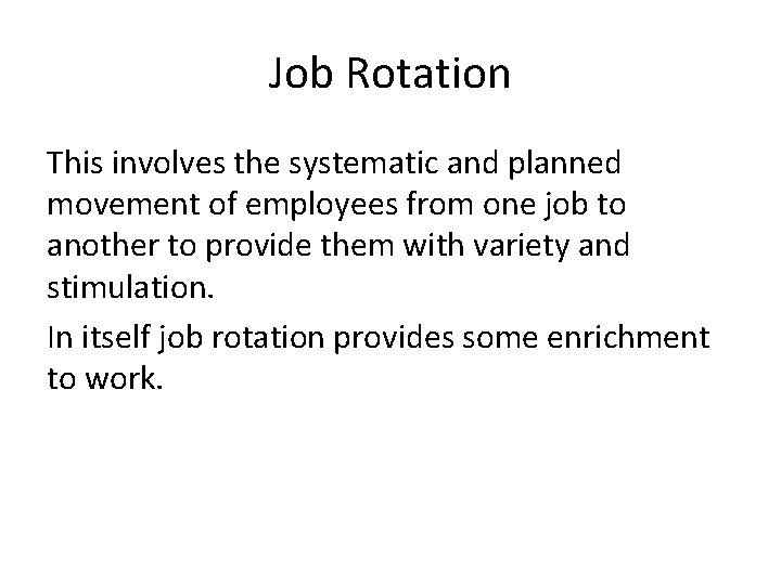 Job Rotation This involves the systematic and planned movement of employees from one job