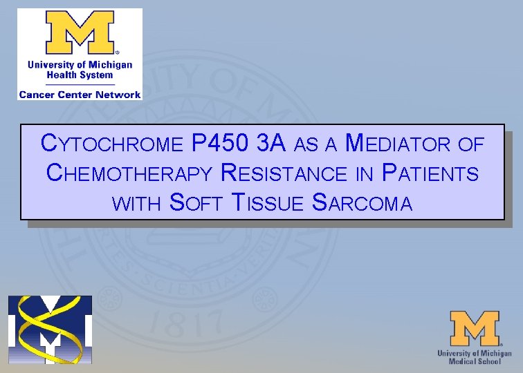 Your Logo Here CYTOCHROME P 450 3 A AS A MEDIATOR OF CHEMOTHERAPY RESISTANCE