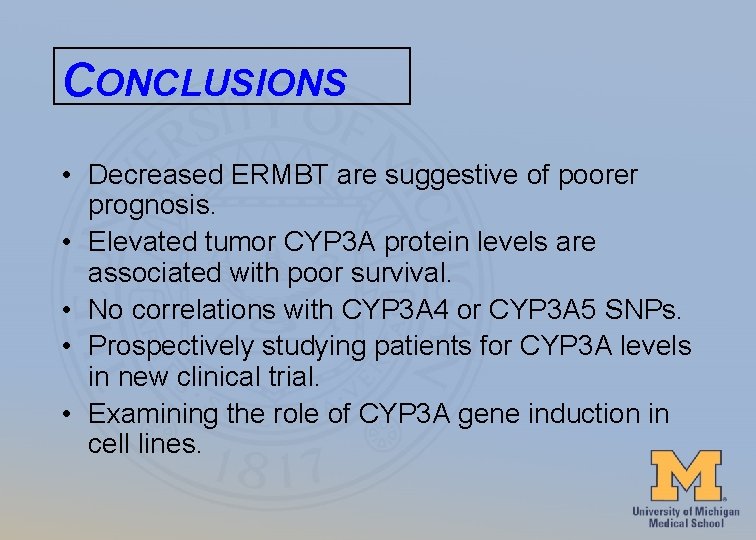 CONCLUSIONS • Decreased ERMBT are suggestive of poorer prognosis. • Elevated tumor CYP 3