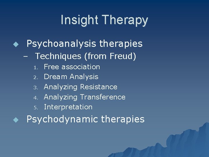 Insight Therapy u Psychoanalysis therapies – Techniques (from Freud) 1. 2. 3. 4. 5.
