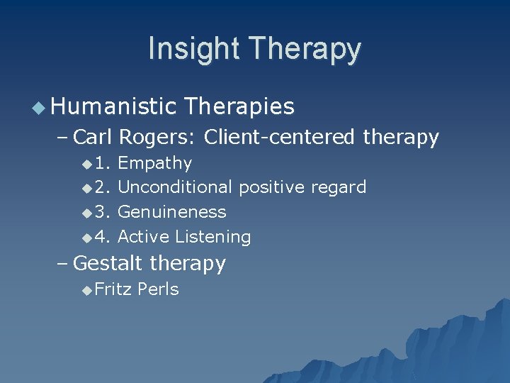 Insight Therapy u Humanistic Therapies – Carl Rogers: Client-centered therapy u 1. u 2.