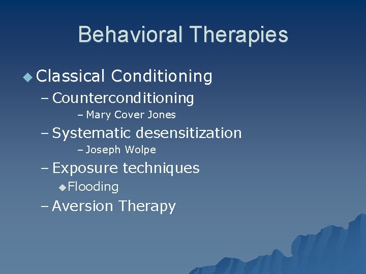 Behavioral Therapies u Classical Conditioning – Counterconditioning – Mary Cover Jones – Systematic desensitization