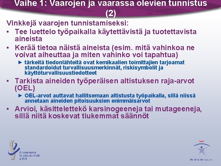 Vaihe 1: Vaarojen ja vaarassa olevien tunnistus (2) Vinkkejä vaarojen tunnistamiseksi: • Tee luettelo