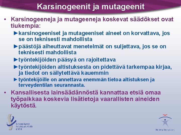 Karsinogeenit ja mutageenit • Karsinogeeneja ja mutageeneja koskevat säädökset ovat tiukempia: ►karsinogeeniset ja mutageeniset