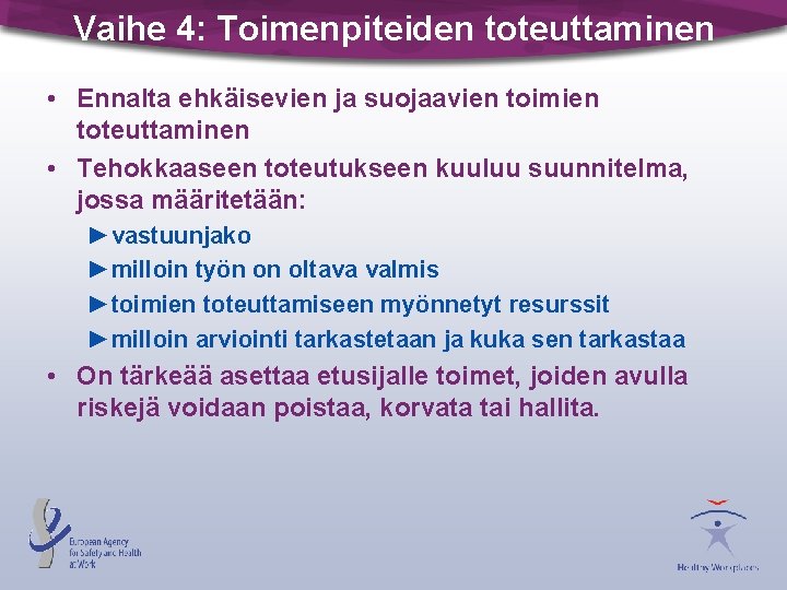 Vaihe 4: Toimenpiteiden toteuttaminen • Ennalta ehkäisevien ja suojaavien toimien toteuttaminen • Tehokkaaseen toteutukseen