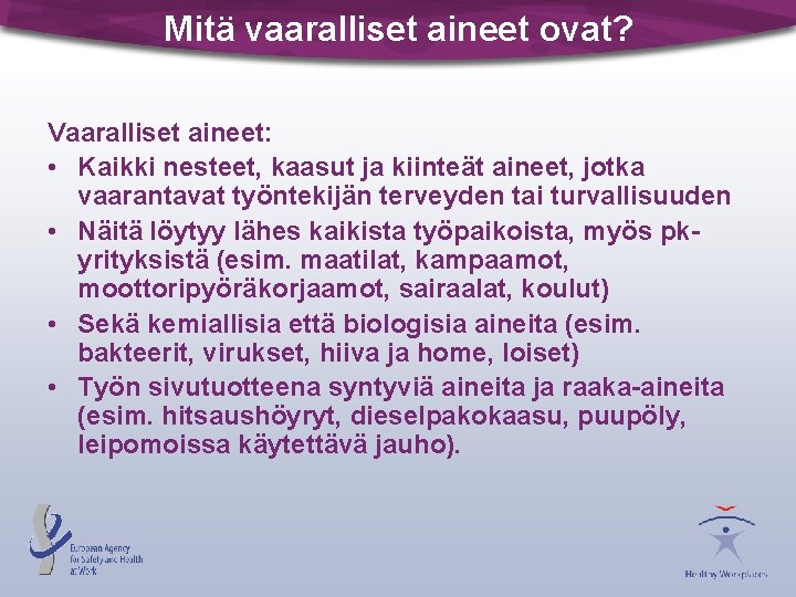 Mitä vaaralliset aineet ovat? Vaaralliset aineet: • Kaikki nesteet, kaasut ja kiinteät aineet, jotka