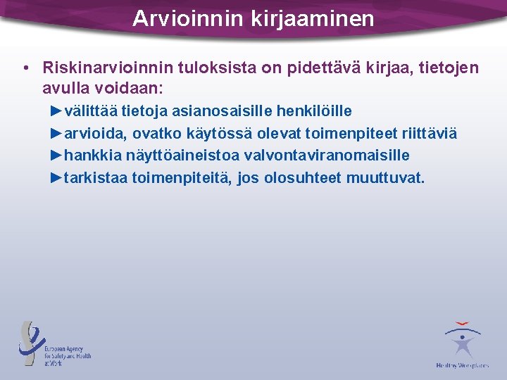 Arvioinnin kirjaaminen • Riskinarvioinnin tuloksista on pidettävä kirjaa, tietojen avulla voidaan: ►välittää tietoja asianosaisille