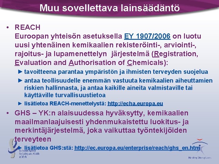 Muu sovellettava lainsäädäntö • REACH Euroopan yhteisön asetuksella EY 1907/2006 on luotu uusi yhtenäinen