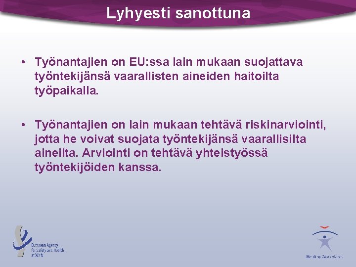 Lyhyesti sanottuna • Työnantajien on EU: ssa lain mukaan suojattava työntekijänsä vaarallisten aineiden haitoilta