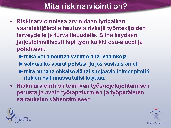 Mitä riskinarviointi on? • Riskinarvioinnissa arvioidaan työpaikan vaaratekijöistä aiheutuvia riskejä työntekijöiden terveydelle ja turvallisuudelle.