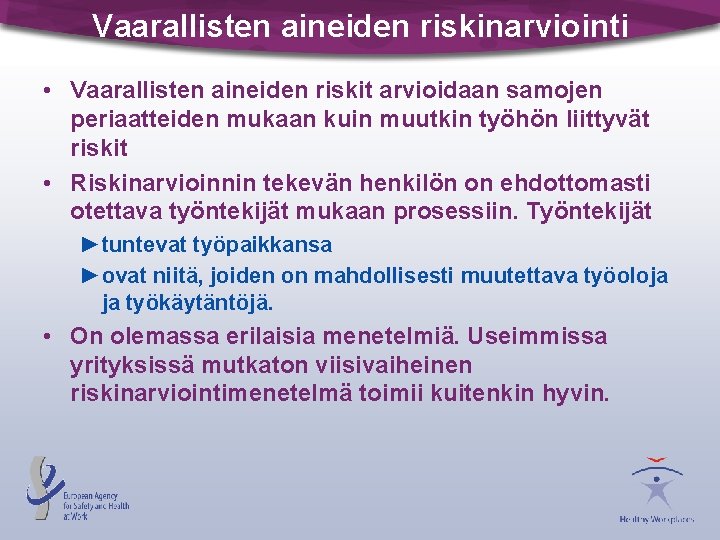 Vaarallisten aineiden riskinarviointi • Vaarallisten aineiden riskit arvioidaan samojen periaatteiden mukaan kuin muutkin työhön