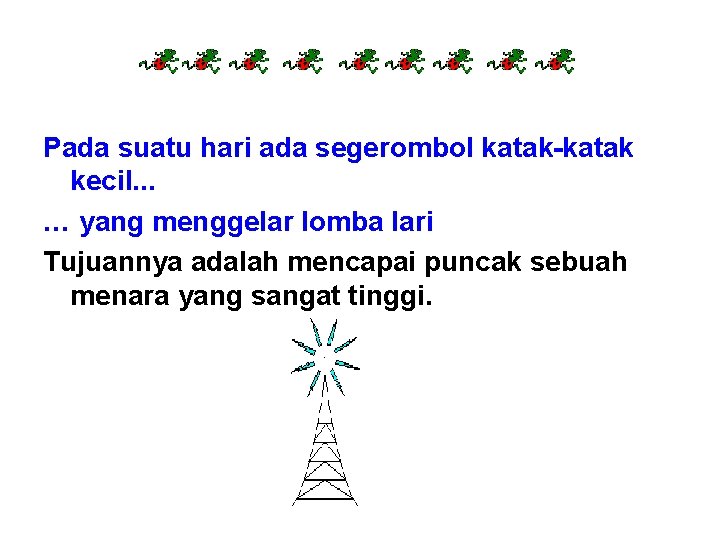 Pada suatu hari ada segerombol katak-katak kecil. . . … yang menggelar lomba lari