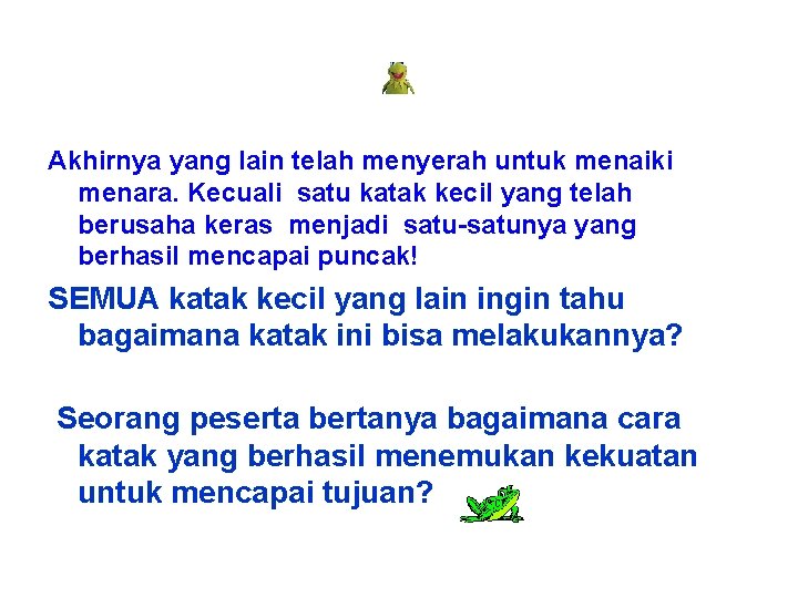 Akhirnya yang lain telah menyerah untuk menaiki menara. Kecuali satu katak kecil yang telah