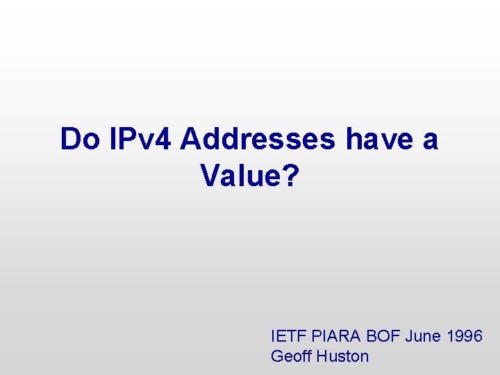 Do IPv 4 Addresses have a Value? IETF PIARA BOF June 1996 Geoff Huston