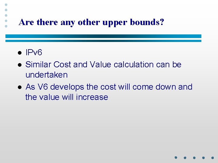 Are there any other upper bounds? l l l IPv 6 Similar Cost and