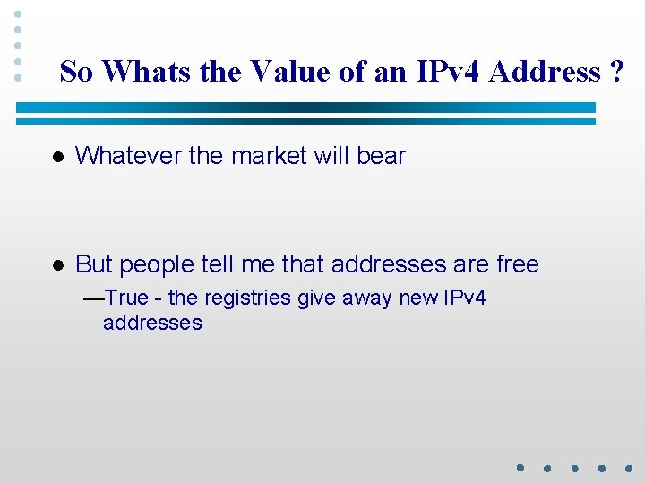 So Whats the Value of an IPv 4 Address ? l Whatever the market