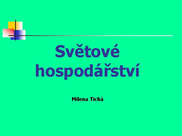 Světové hospodářství Milena Tichá . 