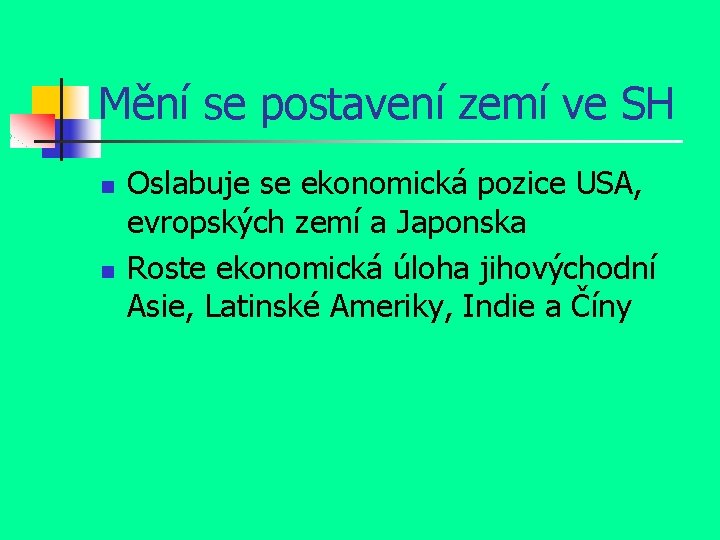 Mění se postavení zemí ve SH n n Oslabuje se ekonomická pozice USA, evropských