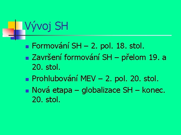 Vývoj SH n n Formování SH – 2. pol. 18. stol. Završení formování SH