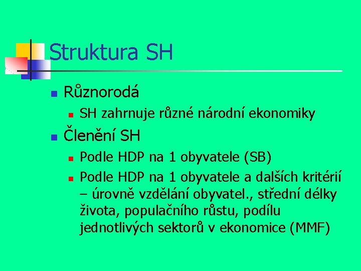 Struktura SH n Různorodá n n SH zahrnuje různé národní ekonomiky Členění SH n