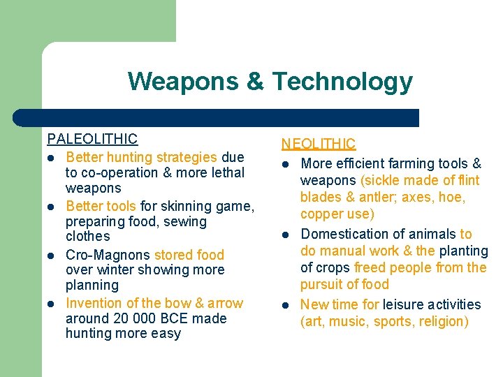 Weapons & Technology PALEOLITHIC l Better hunting strategies due to co-operation & more lethal