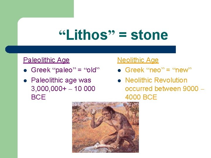 “Lithos” = stone Paleolithic Age l Greek “paleo” = “old” l Paleolithic age was