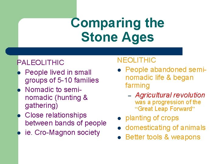 Comparing the Stone Ages PALEOLITHIC l People lived in small groups of 5 -10