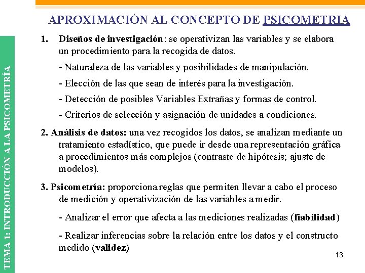 APROXIMACIÓN AL CONCEPTO DE PSICOMETRIA TEMA 1: INTRODUCCIÓN A LA PSICOMETRÍA 1. Diseños de