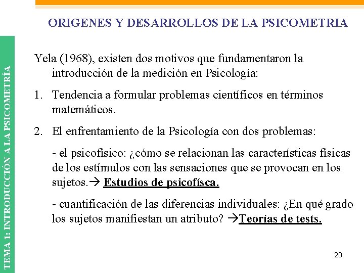 TEMA 1: INTRODUCCIÓN A LA PSICOMETRÍA ORIGENES Y DESARROLLOS DE LA PSICOMETRIA Yela (1968),