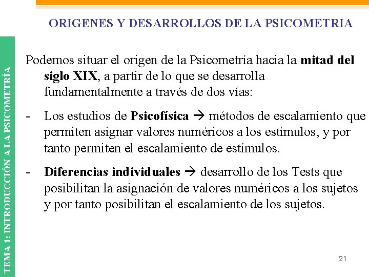 TEMA 1: INTRODUCCIÓN A LA PSICOMETRÍA ORIGENES Y DESARROLLOS DE LA PSICOMETRIA Podemos situar