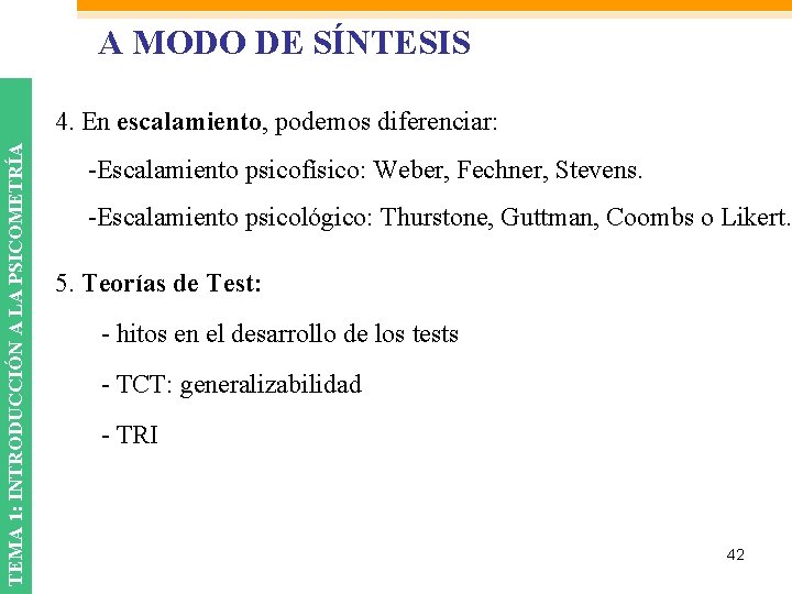 A MODO DE SÍNTESIS TEMA 1: INTRODUCCIÓN A LA PSICOMETRÍA 4. En escalamiento, podemos