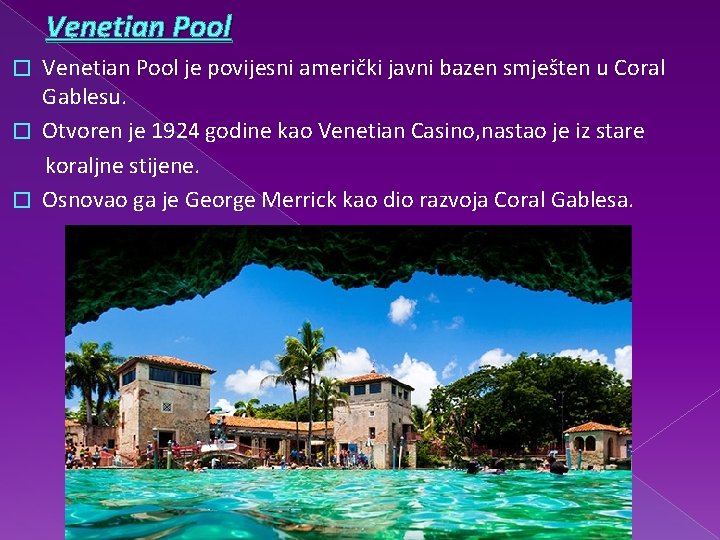 Venetian Pool je povijesni američki javni bazen smješten u Coral Gablesu. � Otvoren je