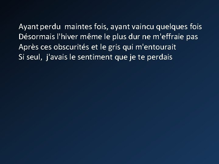 Ayant perdu maintes fois, ayant vaincu quelques fois Désormais l'hiver même le plus dur