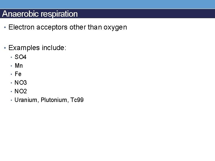 Anaerobic respiration • Electron acceptors other than oxygen • Examples include: • SO 4