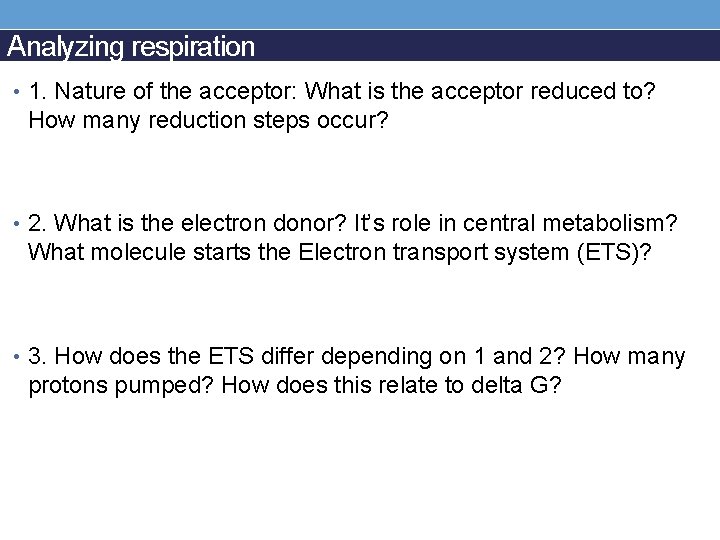 Analyzing respiration • 1. Nature of the acceptor: What is the acceptor reduced to?