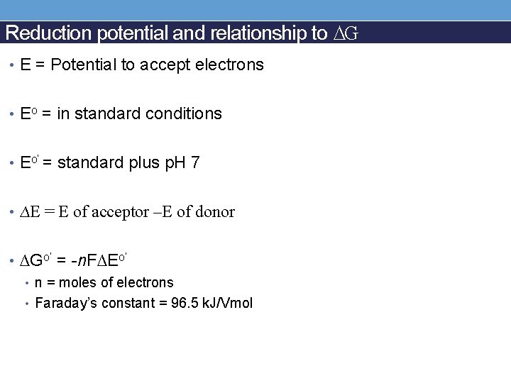 Reduction potential and relationship to ∆G • E = Potential to accept electrons •