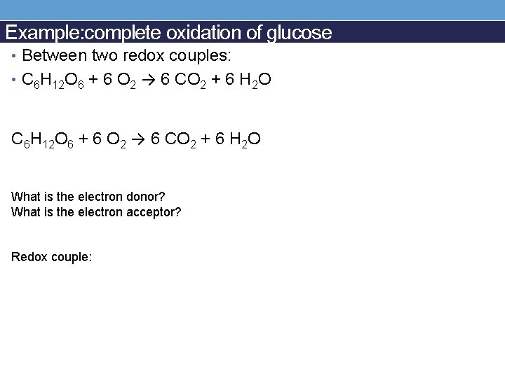 Example: complete oxidation of glucose • Between two redox couples: • C 6 H