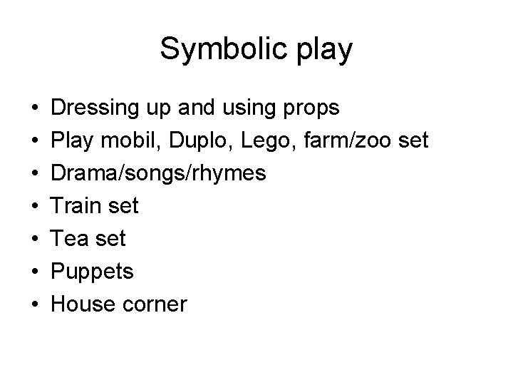 Symbolic play • • Dressing up and using props Play mobil, Duplo, Lego, farm/zoo