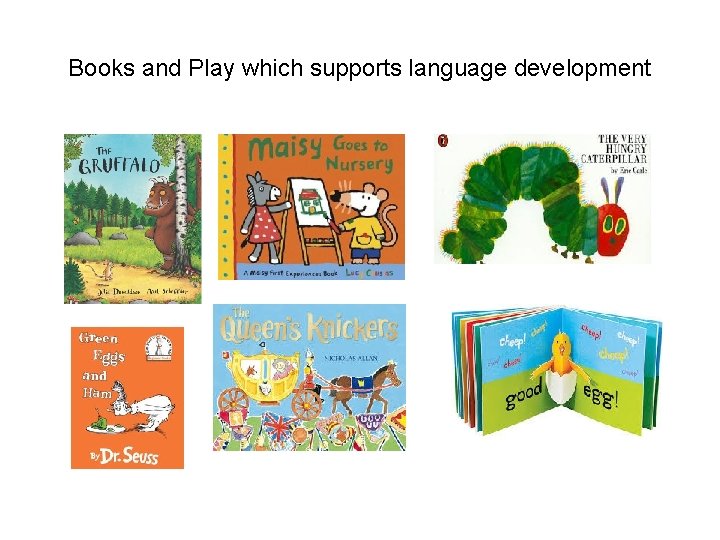 Books and Play which supports language development 