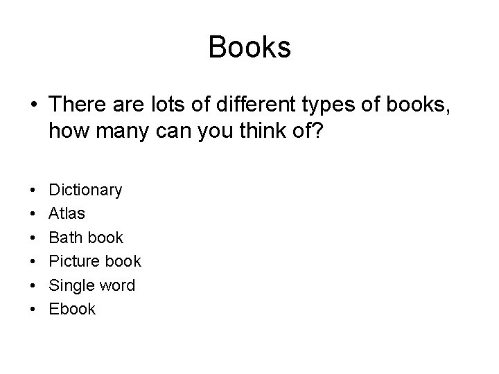 Books • There are lots of different types of books, how many can you