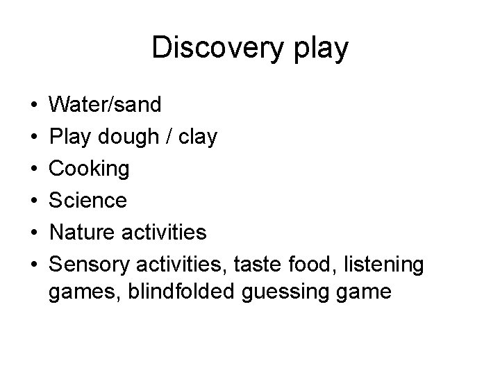 Discovery play • • • Water/sand Play dough / clay Cooking Science Nature activities