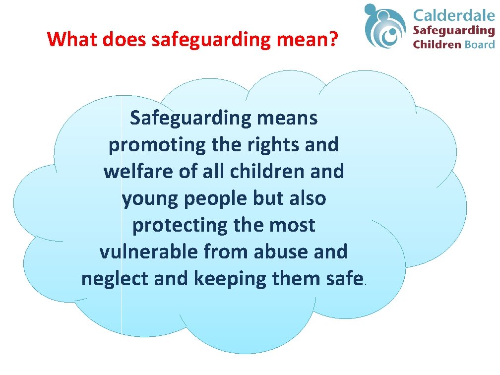 What does safeguarding mean? Safeguarding means promoting the rights and welfare of all children