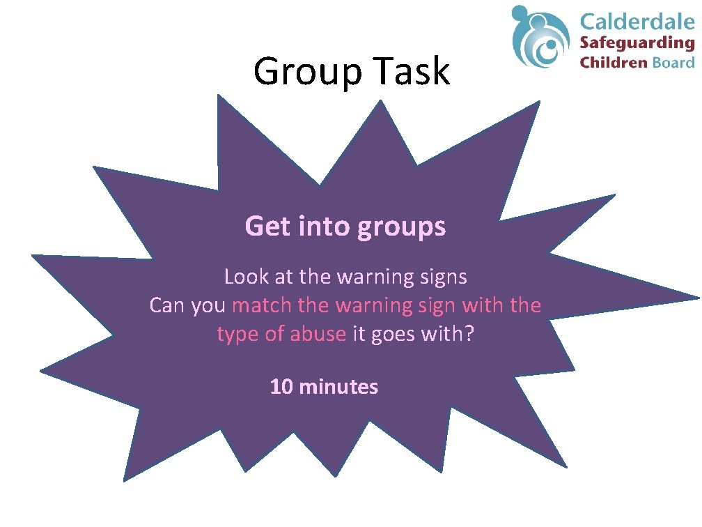 Group Task Get into groups Look at the warning signs Can you match the