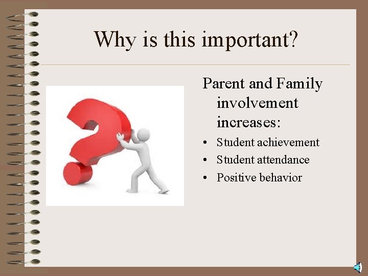 Why is this important? Parent and Family involvement increases: • Student achievement • Student