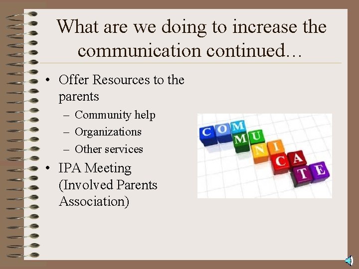 What are we doing to increase the communication continued… • Offer Resources to the