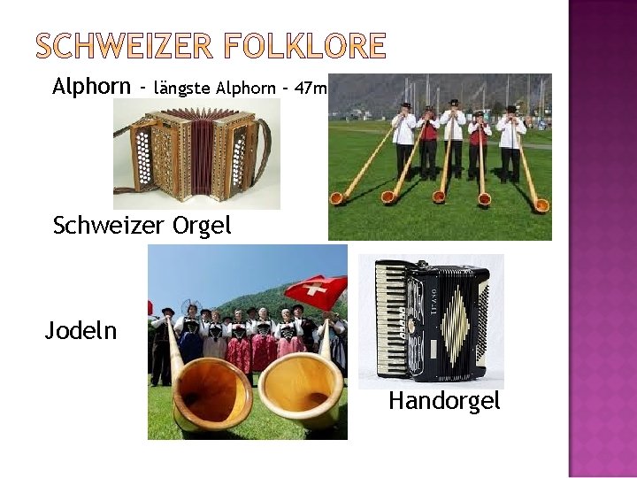 Alphorn - längste Alphorn – 47 m Schweizer Orgel Jodeln Handorgel 