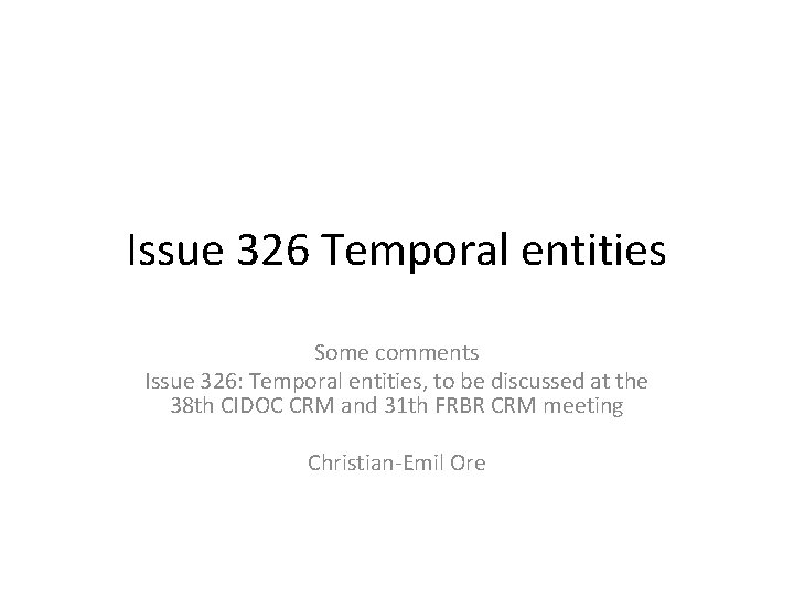 Issue 326 Temporal entities Some comments Issue 326: Temporal entities, to be discussed at